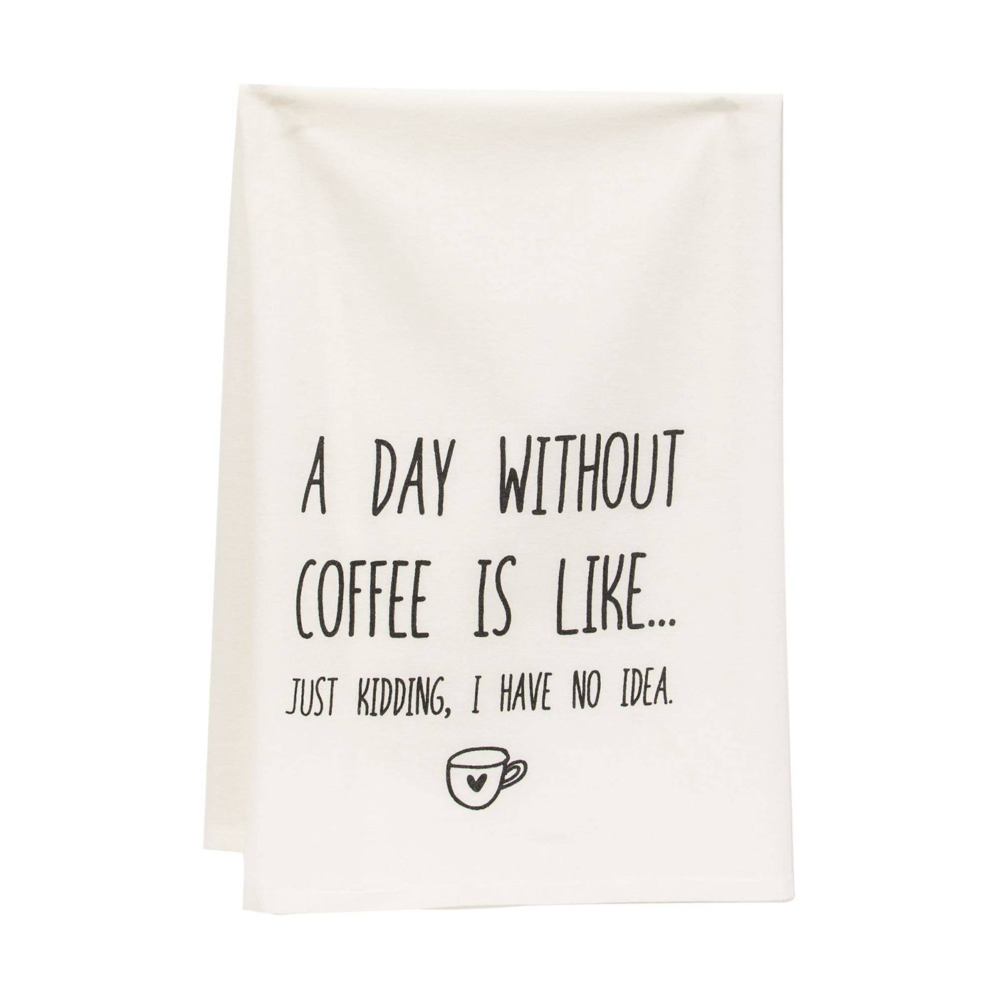 A Day Without Coffee Is Like Dish Towel